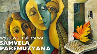 Galeria Sztuki TZR: wystawa malarstwa Samvela Paremuzyana