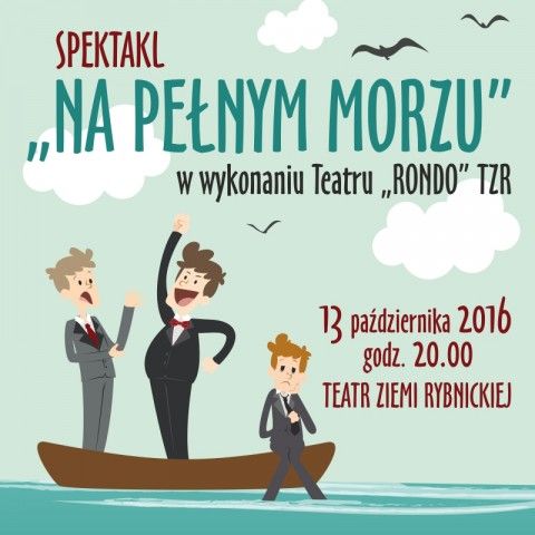 „Na pełnym morzu” - spektakl Teatru Rondo TZR, 