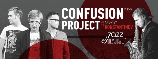 Jazz w Teatrze: Confusion Project feat. A. Konstantinov, 