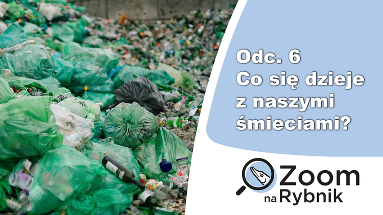 Zoom na Rybnik: co się dzieje z naszymi śmieciami?, 
