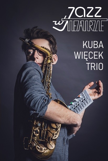 Jazz w Teatrze: Kuba Więcek Trio – Multitasking, 
