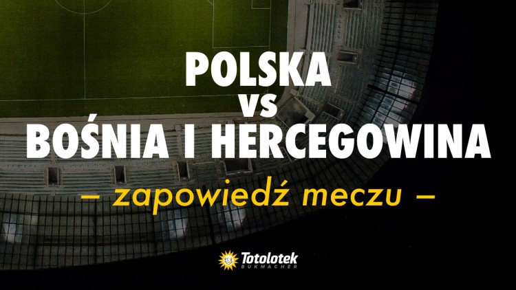Polska vs Bośnia i Hercegowina – zapowiedź meczu, 