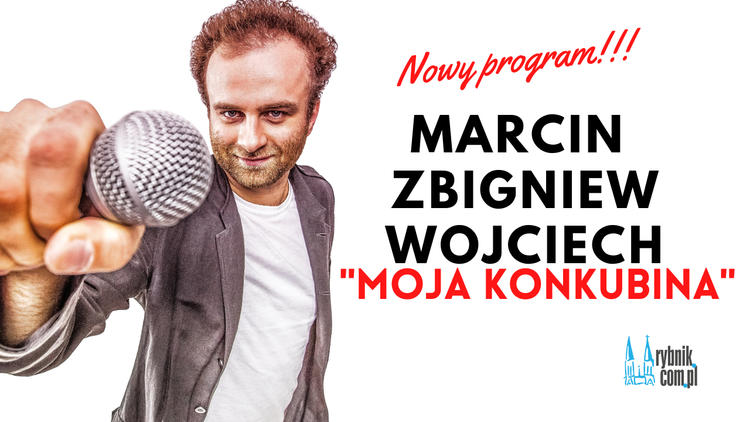 Stand-up w DK Chwałowice: Marcin Zbigniew Wojciech w nowym programie „Moja konkubina”, 
