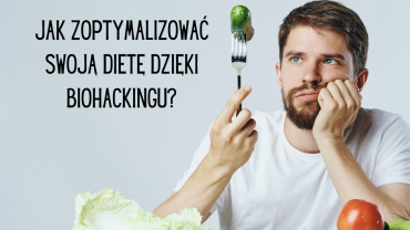 Jak zoptymalizować swoją dietę dzięki biohackingu?
