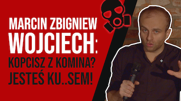 Komik Marcin Zbigniew Wojciech bezlitosny dla kopciuchów