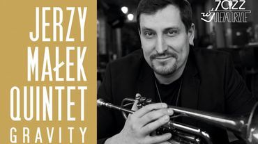 Jazz w Teatrze: Jerzy Małek Quintet w programie z nowej płyty „Gravity”