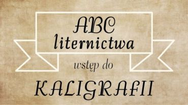 ABC liternictwa - wstęp do kaligrafii