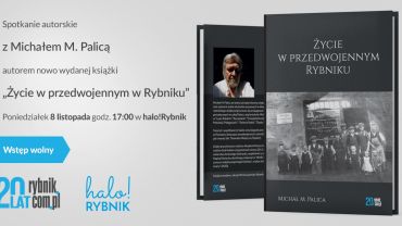 „Życie w przedwojennym Rybniku”: spotkanie autorskie z Michałem M. Palicą