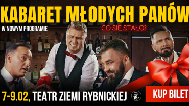Kabaret Młodych Panów - nowy program „Co się stało?” w Teatrze Ziemi Rybnickiej