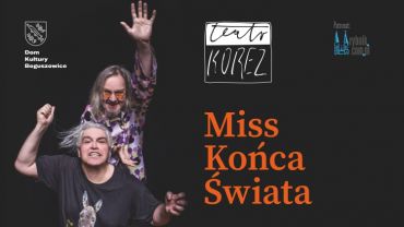 Teatr Korez w DK Boguszowice: „Miss Końca Świata”