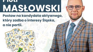 Postaw na kandydata aktywnego, który zadba o interesy Śląska, a nie swojej partii.