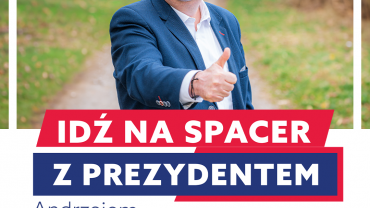 Idź na spacer z Prezydentem Andrzejem Sączkiem  - właściwym kandydatem na ten Urząd.